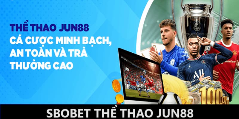 Lý do nên chọn SBObet Jun88 để cá cược thể thao